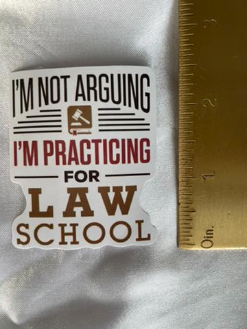 I'm Not Arguing I'm Practicing for Law School | Law School Sticker | Future Lawyer Sticker